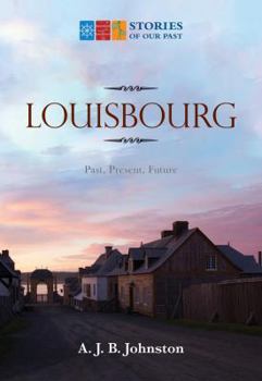 Paperback Louisbourg: Past, Present, Future Book
