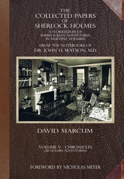 The Collected Papers of Sherlock Holmes - Volume 5: A Florilegium of Sherlockian Adventures in Multiple Volumes
