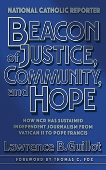 Hardcover Beacon of Justice, Community, and Hope: How NCR has sustained independent journalism from Vatican II to Pope Francis Book