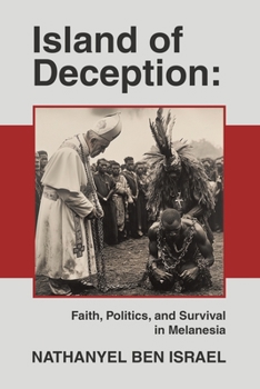 Paperback Island of Deception: Faith, Politics, and Survival in Melanesia Book