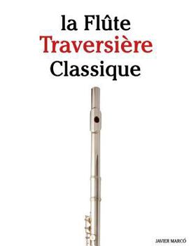 La Fl�te Traversi�re Classique: Pi�ces Faciles de Brahms, Vivaldi, Wagner, Ainsi Que d'Autres Compositeurs