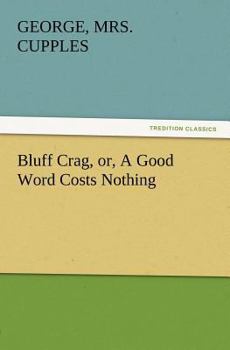 Paperback Bluff Crag, Or, a Good Word Costs Nothing Book