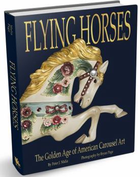 Flying Horses: The Golden Age of American Carousel Art, 1870 - 1930