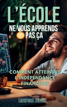 L'école ne vous apprend pas ça: Guide pour jeunes investisseurs (French Edition)