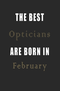 Paperback The best Opticians are born in February journal: Lined Opticians Diary Notebook, Journal or Planner and Opticians Gift, Thank You Gift for Opticians o Book