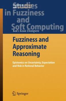 Hardcover Fuzziness and Approximate Reasoning: Epistemics on Uncertainty, Expectation and Risk in Rational Behavior Book