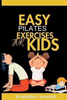 EASY PILATES EXERCISE FOR KIDS: step by step method to transform your child's wellbeing, unlocking the fun in fitness, nurturing wellness and building ... Explorers: Fitness Fun for Little Ones")