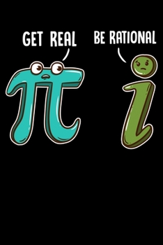 Get Real Be Rational: Be Rational Get Real Funny Math Joke Statistics Pun Blank Composition Notebook for Journaling & Writing (120 Lined Pages, 6" x 9")