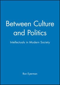 Hardcover Between Culture and Politics: Intellectuals in Modern Society Book