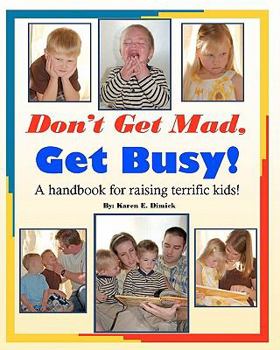 Paperback Don't Get Mad, Get Busy!: A handbook for raising terrific kids! Book