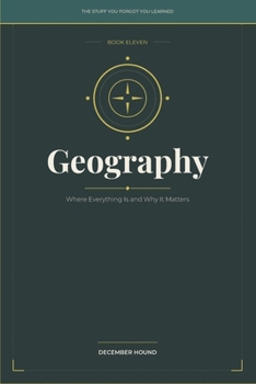 Paperback Geography: Where Everything Is and Why It Matters (THE STUFF YOU FORGOT YOU LEARNED) Book