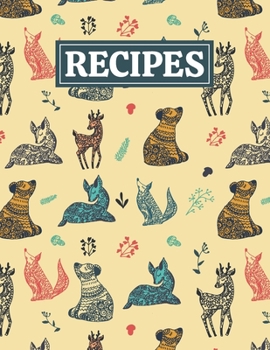 Recipes: Blank Journal Cookbook Notebook to Write In Your Personalized Favorite Recipes with Forest Animals Themed Cover Design