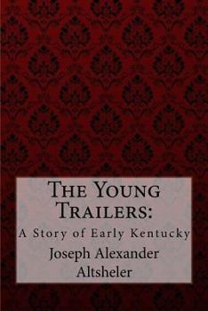 Paperback The Young Trailers: A Story of Early Kentucky Joseph Alexander Altsheler Book