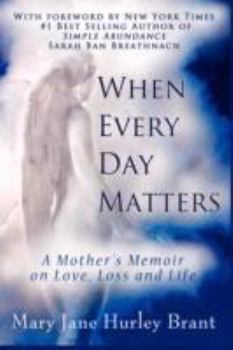 When Every Da Matters, A Mother's Memoir on Love, Loss and Life