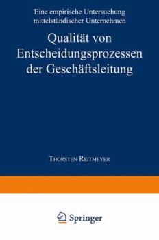 Paperback Qualität Von Entscheidungsprozessen Der Geschäftsleitung: Eine Empirische Untersuchung Mittelständischer Unternehmen [German] Book