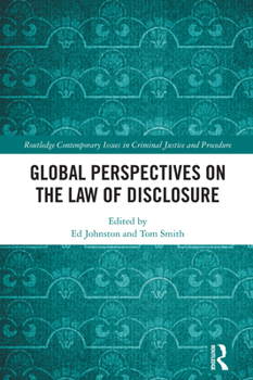 Global Perspectives on the Law of Disclosure (Routledge Contemporary Issues in Criminal Justice and Procedure)