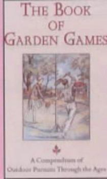 Hardcover The Book of Garden Games : A Compendium of Outdoor Pursuits Through the Ages Book