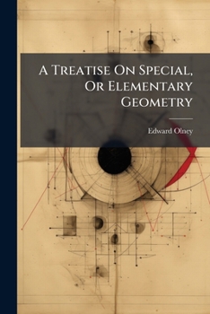 A Treatise on Special Or Elementary Geometry In Four Parts