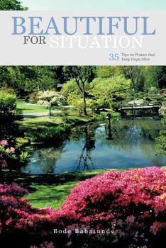 Paperback Beautiful for Situation: 35 Tips on Praises That Keep Hope Alive Book