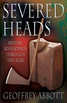 Paperback Severed Heads: British Beheadings Through the Ages Book