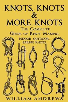 Paperback knots: The Complete Guide Of Knots- indoor knots, outdoor knots and sail knots Book