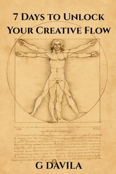 7 Days to Unlock Your Creative Flow: Reclaim Your Creativity and Build a Daily Flow State (7 Day Series)