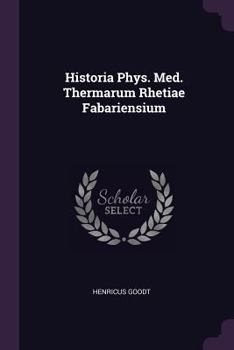 Paperback Historia Phys. Med. Thermarum Rhetiae Fabariensium Book