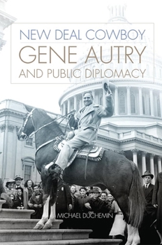 Hardcover New Deal Cowboy: Gene Autry and Public Diplomacy Book