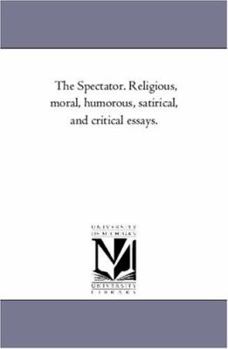 Paperback The Spectator. Religious, Moral, Humorous, Satirical, and Critical Essays. Vol. 1 Book
