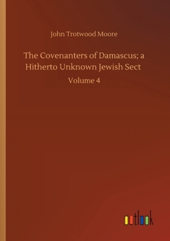 Paperback The Covenanters of Damascus; a Hitherto Unknown Jewish Sect: Volume 4 Book
