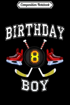Composition Notebook: 8th Birthday boy - ice-hockey 8 years old Journal/Notebook Blank Lined Ruled 6x9 100 Pages