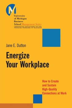 Paperback Energize Your Workplace: How to Create and Sustain High-Quality Connections at Work Book