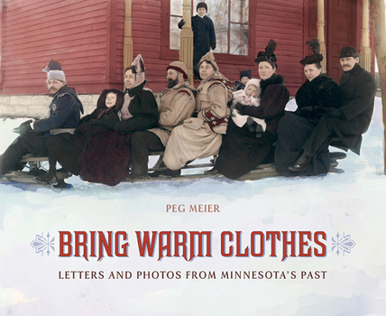 Paperback Bring Warm Clothes: Letters and Photos from Minnesota's Past Book