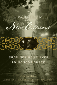 Paperback The World That Made New Orleans: From Spanish Silver to Congo Square Book
