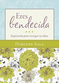 Paperback Eres Bendecida: Inspiraci?n Para Recargar Tu Alma [Spanish] Book