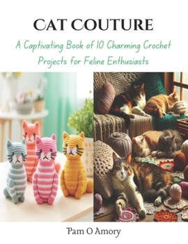 Paperback Cat Couture: A Captivating Book of 10 Charming Crochet Projects for Feline Enthusiasts Book