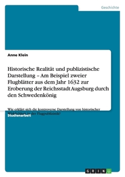 Paperback Historische Realität und publizistische Darstellung - Am Beispiel zweier Flugblätter aus dem Jahr 1632 zur Eroberung der Reichsstadt Augsburg durch de [German] Book