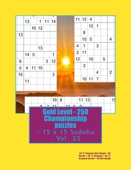 Gold Level - 250 Championship puzzles - 15 x 15 Sudoku - Vol. 23: 50 "X" Diagonal Anti-Knight + 50 Hermit + 50 "X" Diagonal + 50 "X" Diagonal Hermit + 50 Anti-Knight. This is the perfect book for you.