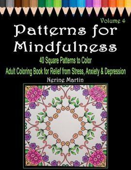 Paperback Patterns for Mindfulness Volume 4: Adult Coloring Book for Relief from Stress, Anxiety and Depression Book