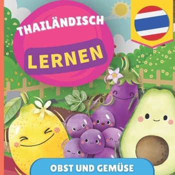 Thailändisch lernen - Obst und Gemüse: Bilderbuch für zweisprachige Kinder - Deutsch / Thailändisch - mit Aussprache (German Edition)