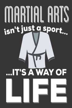 Martial Arts Isn't Just A Sport It's A Way Of Life: Martial Arts Gifts: Cute Blank lined Notebook Journal to Write in for a boys and Girls who loves the Martial Arts Sports