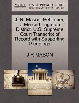 Paperback J. R. Mason, Petitioner, V. Merced Irrigation District. U.S. Supreme Court Transcript of Record with Supporting Pleadings Book