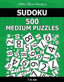 Paperback Sudoku 500 Medium Puzzles: Keep Your Brain Active For Hours. An Active Brain Series 2 Book