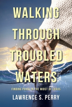 Paperback Walking Through Troubled Waters: Finding Peace in the Midst of Chaos Book