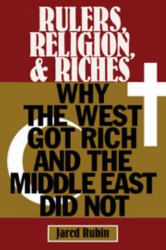 Rulers, Religion, and Riches: Why the West Got Rich and the Middle East Did Not - Book  of the Cambridge Studies in Economics, Choice, and Society