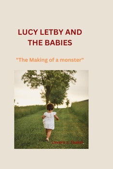 Paperback Lucy Letby and the Babies: "The Making of a monster" Book