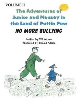 Paperback The Adventures of Junior and Mousey in the Land of Puttin Pow Volume II: No More Bullying Book