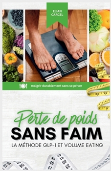 Paperback Perte de Poids Sans Faim: La méthode GLP-1 et volume eating [French] Book