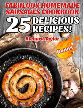 Paperback Fabulous Homemade Sausages Cookbook! 25 Delicious Recipes! Book