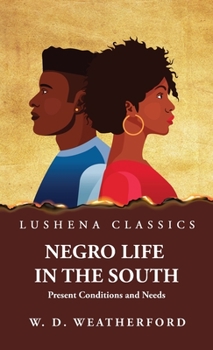 Hardcover Negro Life in the South Present Conditions and Needs Book